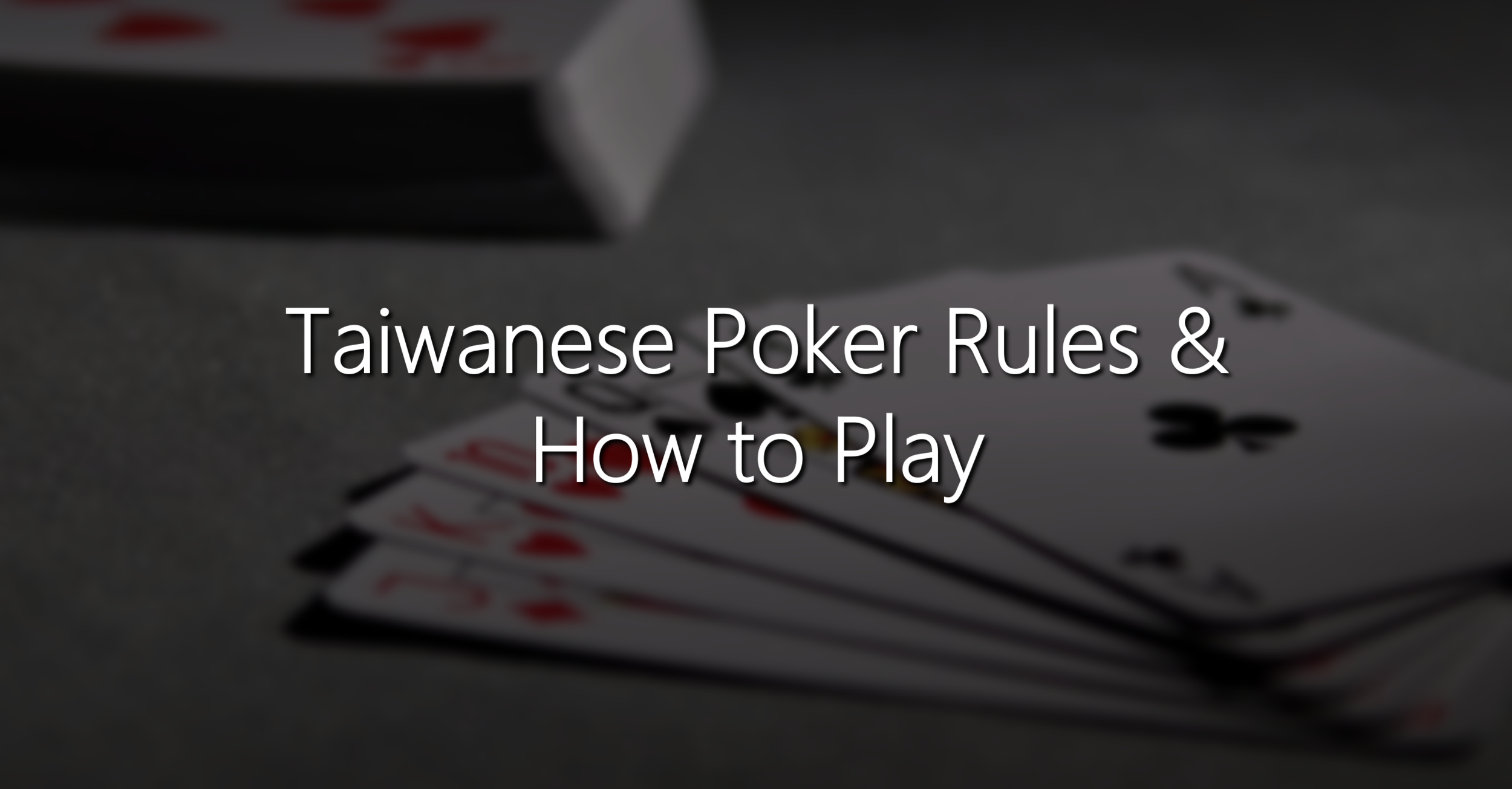 Taiwanese Poker Rules & How to Play — BetStrat