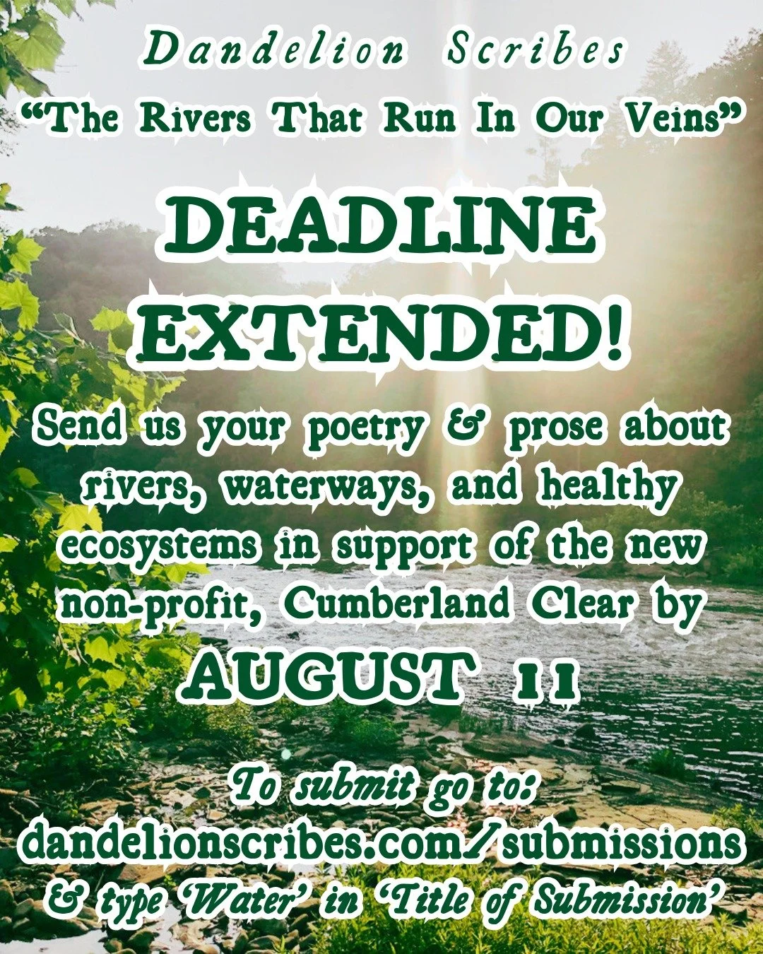 &quot;The Rivers That Run In Our Veins&quot; &ndash; DEADLINE EXTENDED to August 11! 

Publish your poetry &amp; prose with Dandelion Scribes! Your writing will appear alongside a short article about Cumberland Clear with information about how you ca