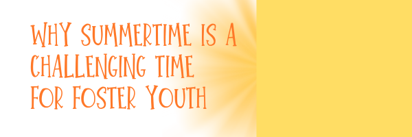 Why Summertime Is a Challenging Time for Foster Youth