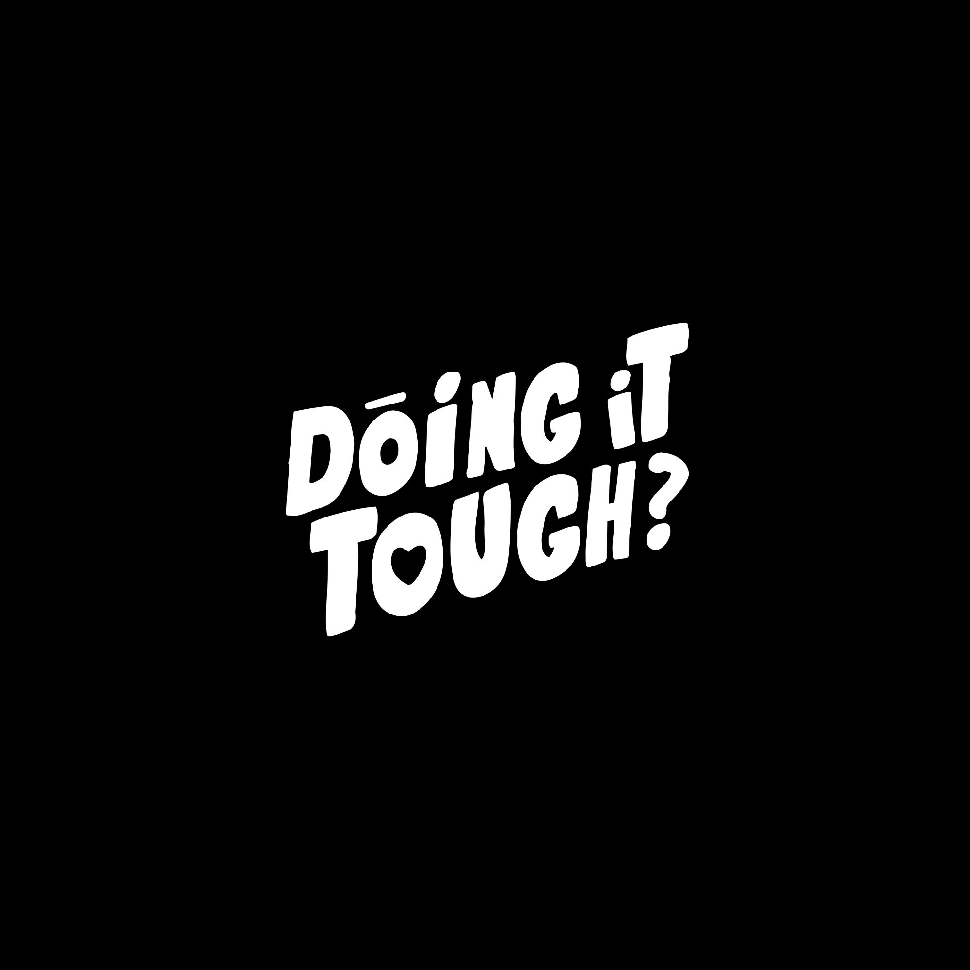 Black background with white text that says, "Doing it tough?"