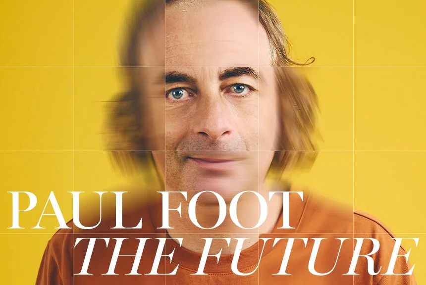 PAUL FOOT: THE FUTURE | UK TOUR 
