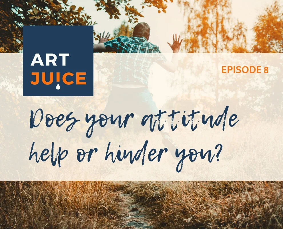 Art Juice Ep 8: How's Your Attitude?