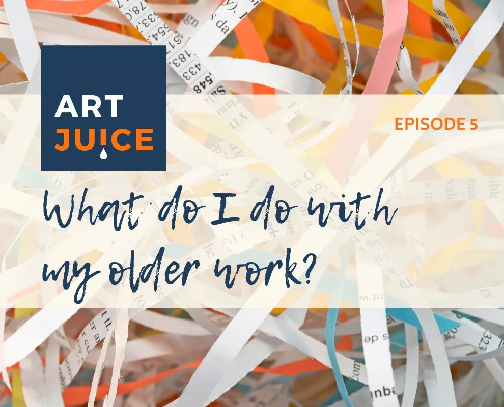 Art Juice Ep 5: Dealing with Older Work