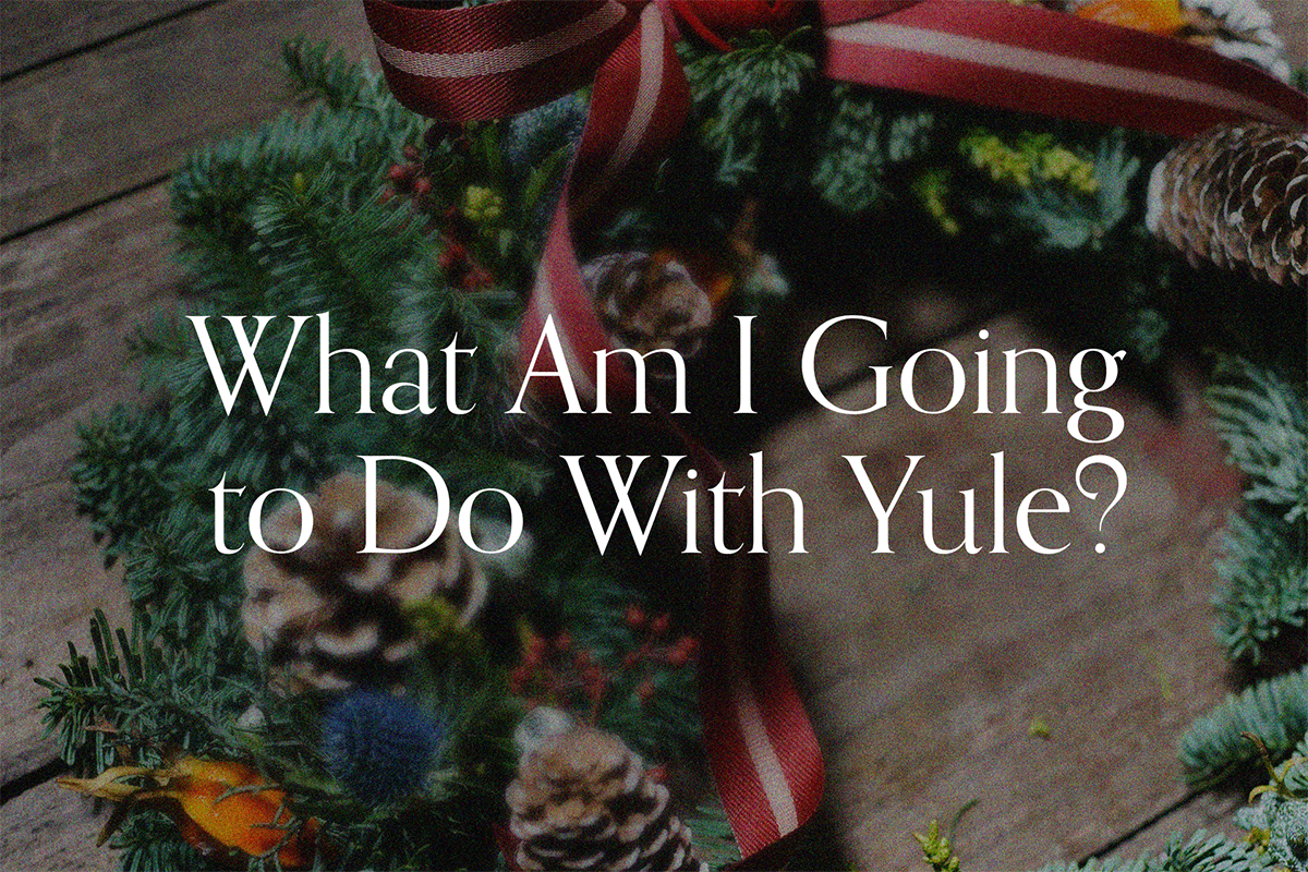 What Am I Going to Do With Yule?