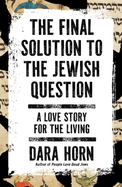 Dara Horn Book Group: A Final Solution to the Jewish Problem: A Love Song to the Living