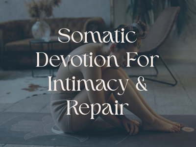 Somatic Devotion For Intimacy &amp; Repair