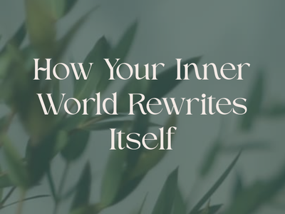 How Your Inner World Rewrites Itself