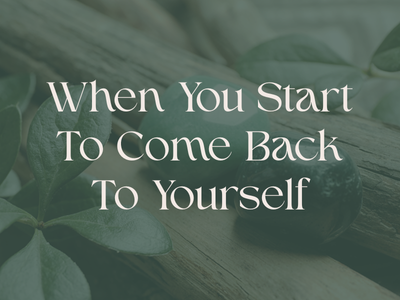 When You Start To Come Back To Yourself