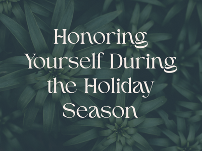 Honoring Yourself During the Holiday Season
