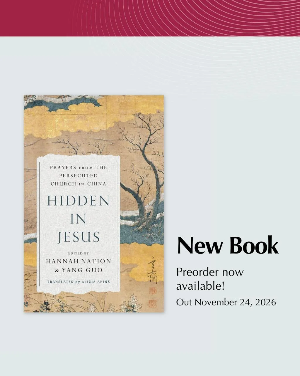 Hidden in Jesus: Prayers from the Persecuted Church in China, edited by Hannah Nation and Yang Guo, and translated by Alicia Akins, is now available for preorder!

After years of walking alongside house churches, pastors, and faithful leaders,&nbsp;H