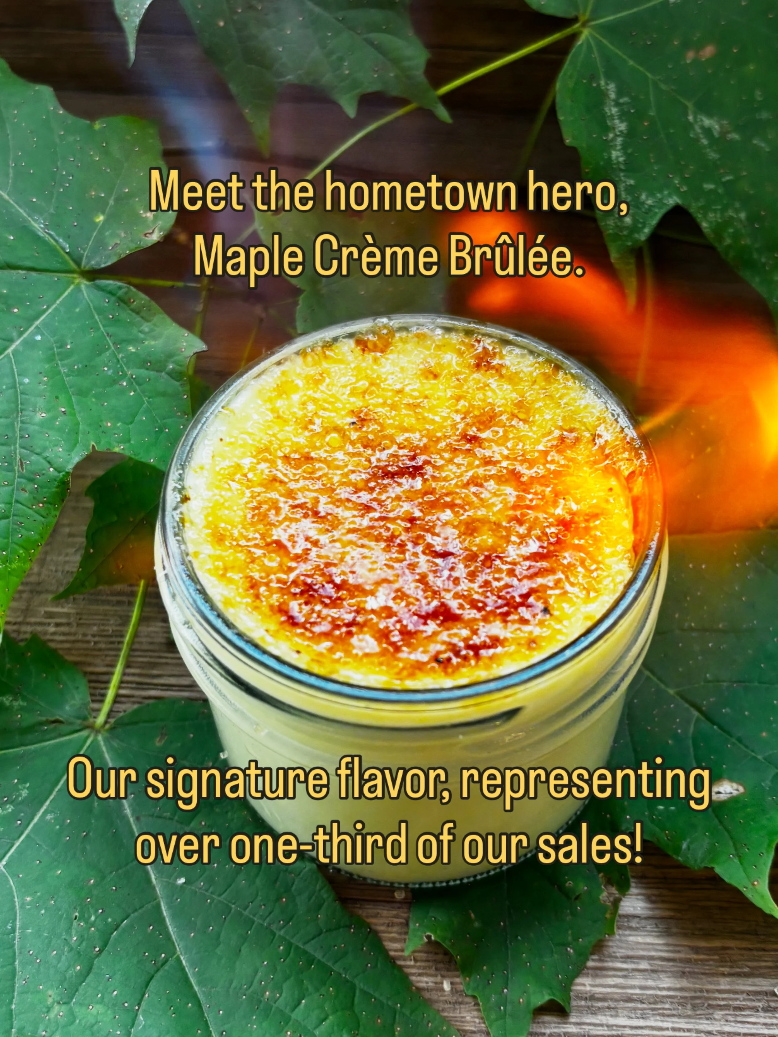 Sometimes we wonder if we should just make our lives easier and only sell maple cr&egrave;me br&ucirc;l&eacute;e. 

At over a third of our sales, there&rsquo;s a case to be made. We bring the most of it to every event and it still always sells out fi