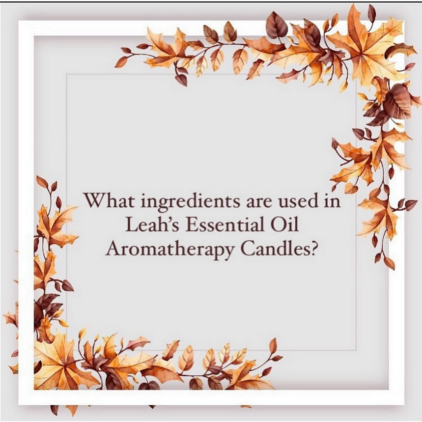 What ingredients are used in a Leah’s Essential Oil Aromatherapy Candle