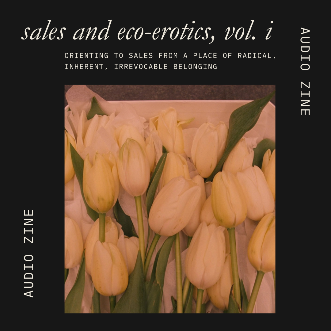 Sales and Eco-Erotics, Pt. I: Orienting from Radical, Inherent Belonging
