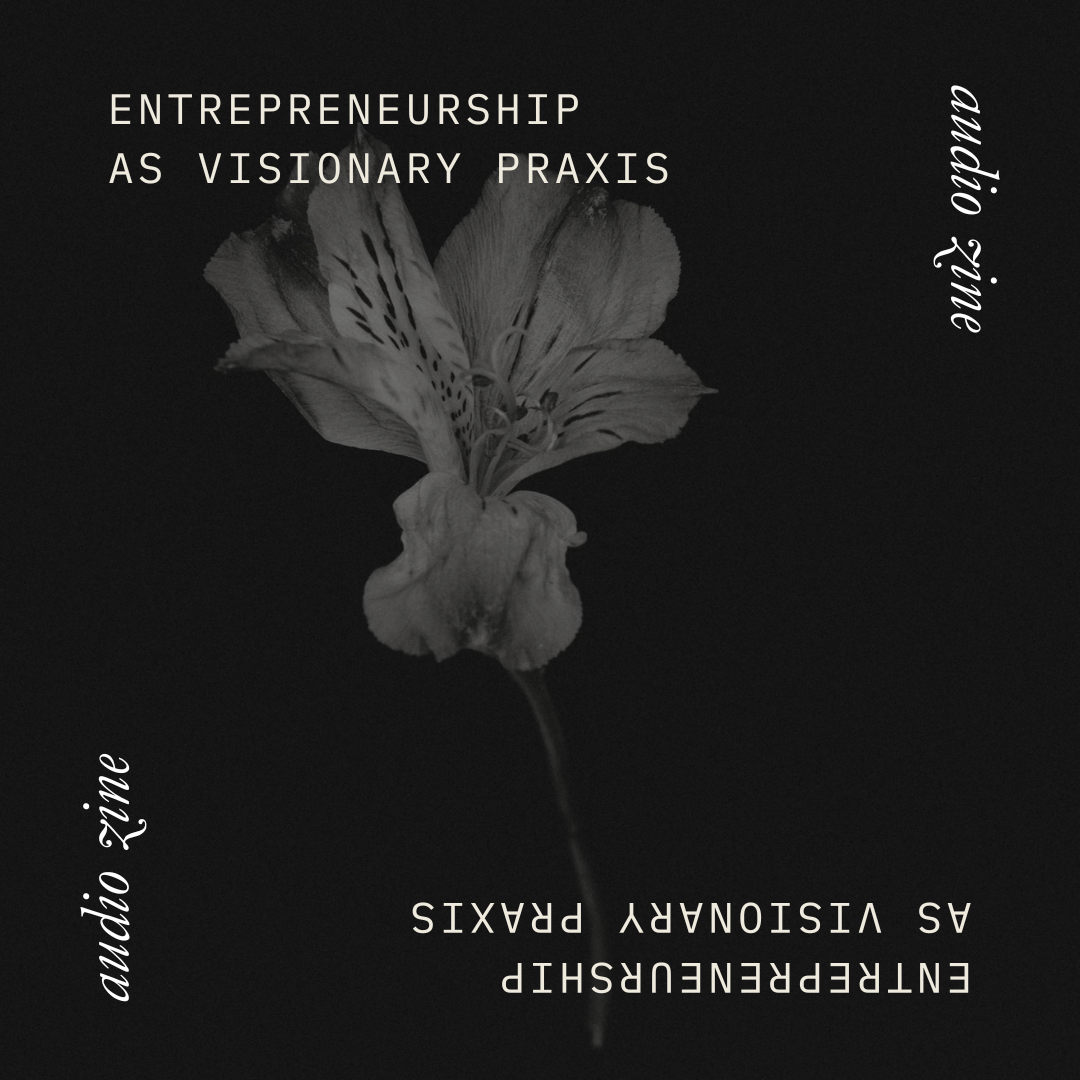 Entrepreneurship as Visionary Praxis
