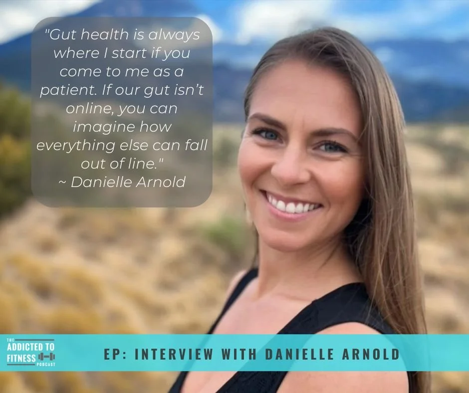 This week's Addicted to Fitness features an interview with a certified nutrition specialist and functional medicine practitoner Danielle Arnold. Nick and Danielle discuss gut health, fiber intake, and the importance of whole foods in nutrition. Danie