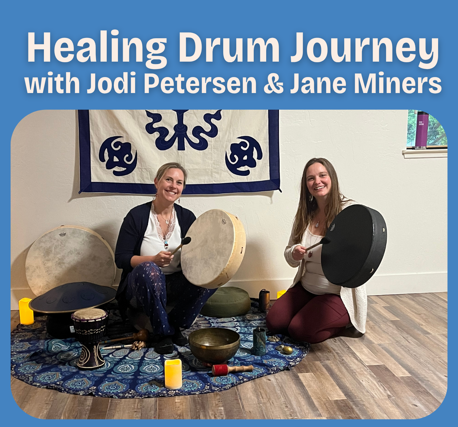 Healing Drum Journey with Jodi and Jane