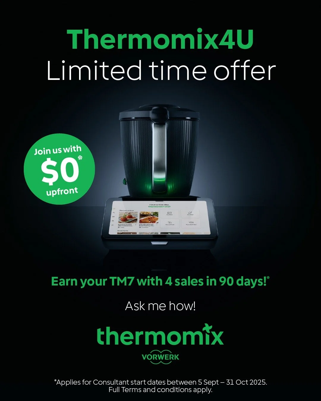 This is your last week to jump on the TM4U offer — it ends Friday, 31 October!
If you’ve been dreaming of the new TM7, why buy it when you could earn it?
Sell just four Thermomix® machines in 90 days and it’s yours — compl