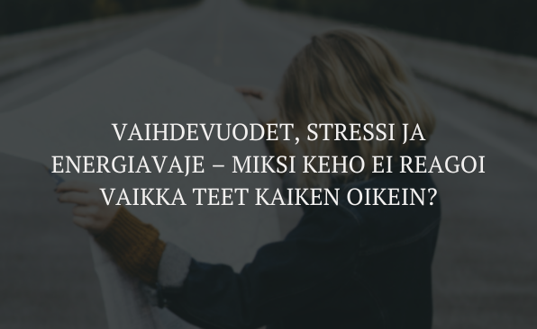 Vaihdevuodet, stressi ja energiavaje: miksi keho ei reagoi vaikka teet kaiken oikein?