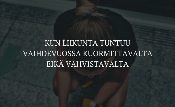 Kun liikunta tuntuu vaihdevuosissa kuormittavalta eikä vahvistavalta
