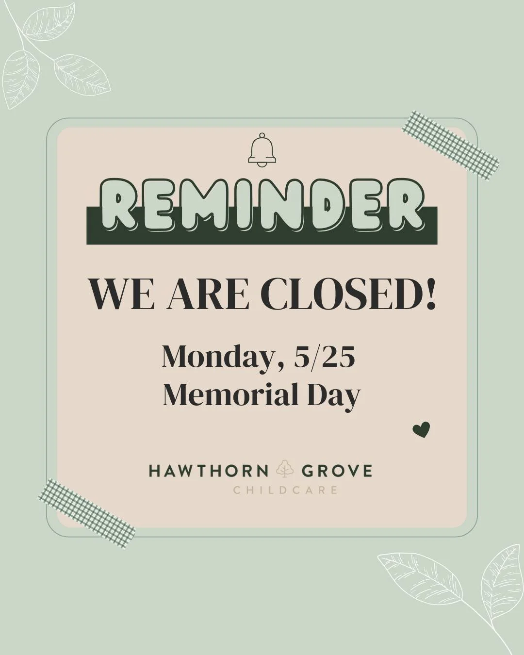 Reminder that we are closed Monday, 5/25 for Memorial Day. We'll see you all on Tuesday!