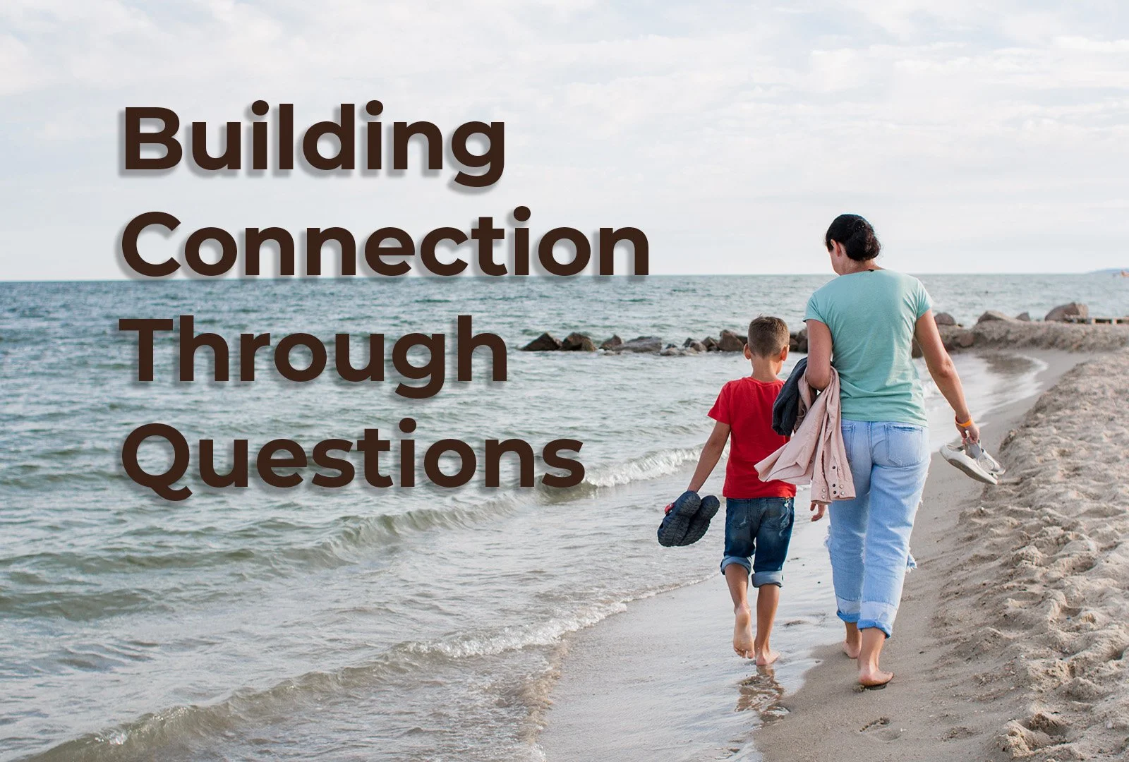 Building Connection Through Questions title over image of Mom and young son walking along the beach.