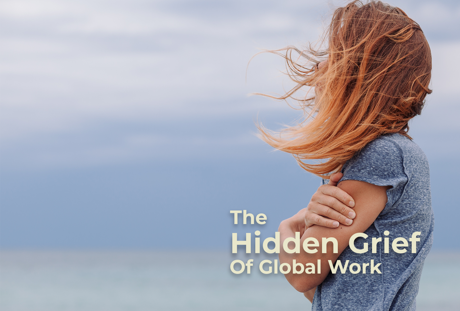 The Hidden Grief of Global Work
