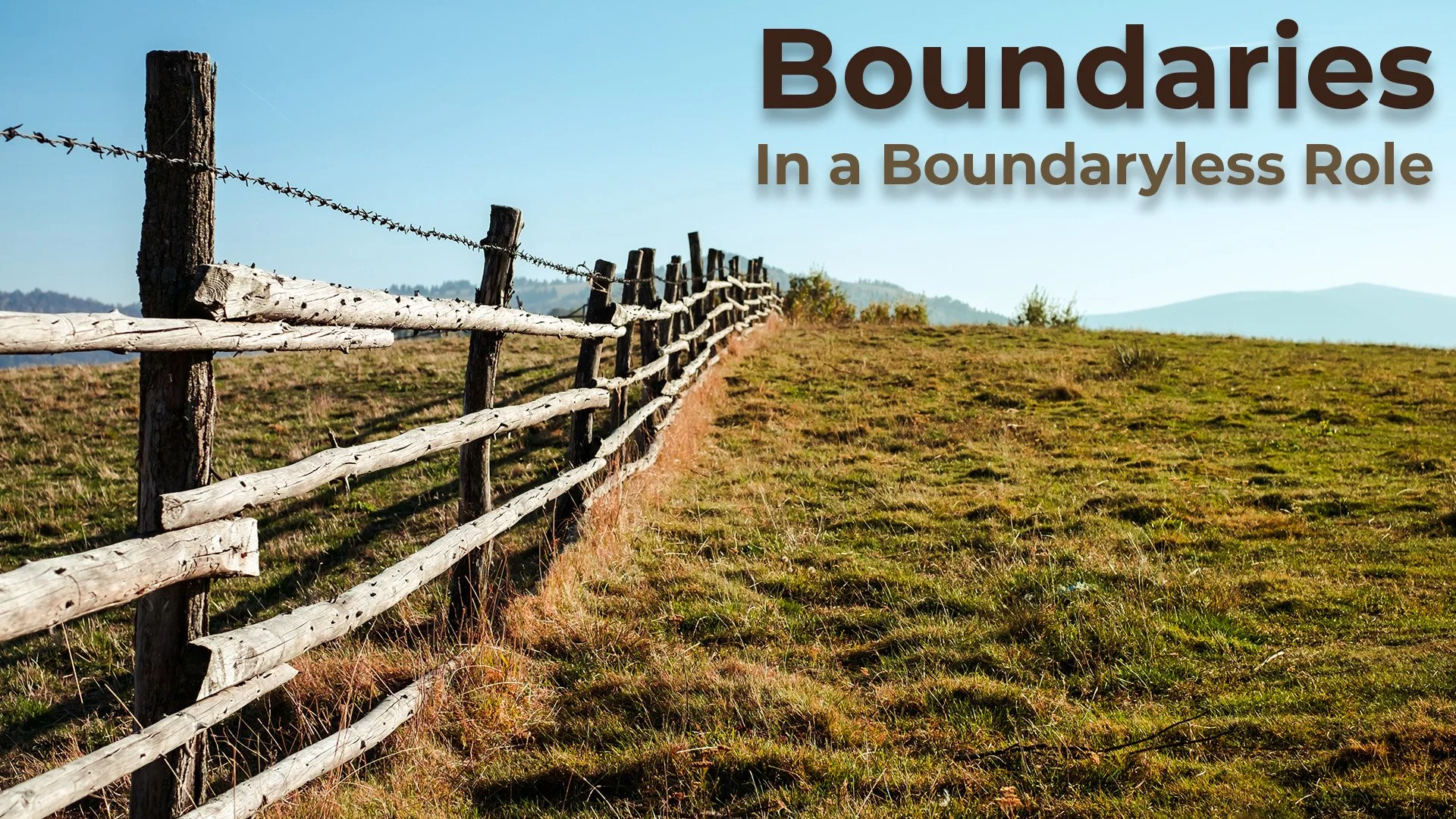Mountain pasture with a fence  and graphic reading "Boundaries in a Boundaryless Role"