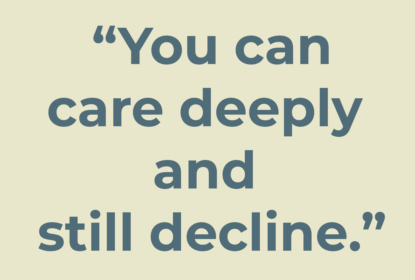 "You can care deeply and still decline."