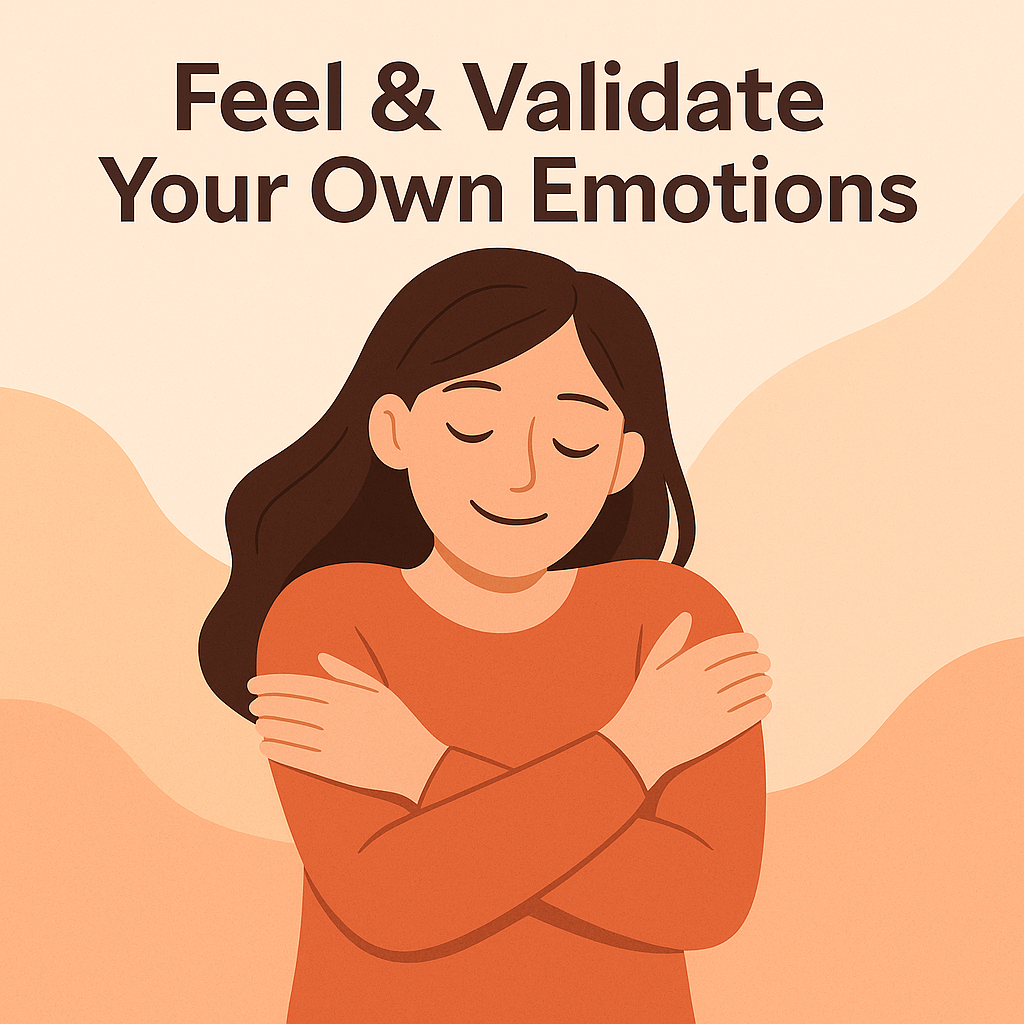 Feel & Validate Your Own Emotions