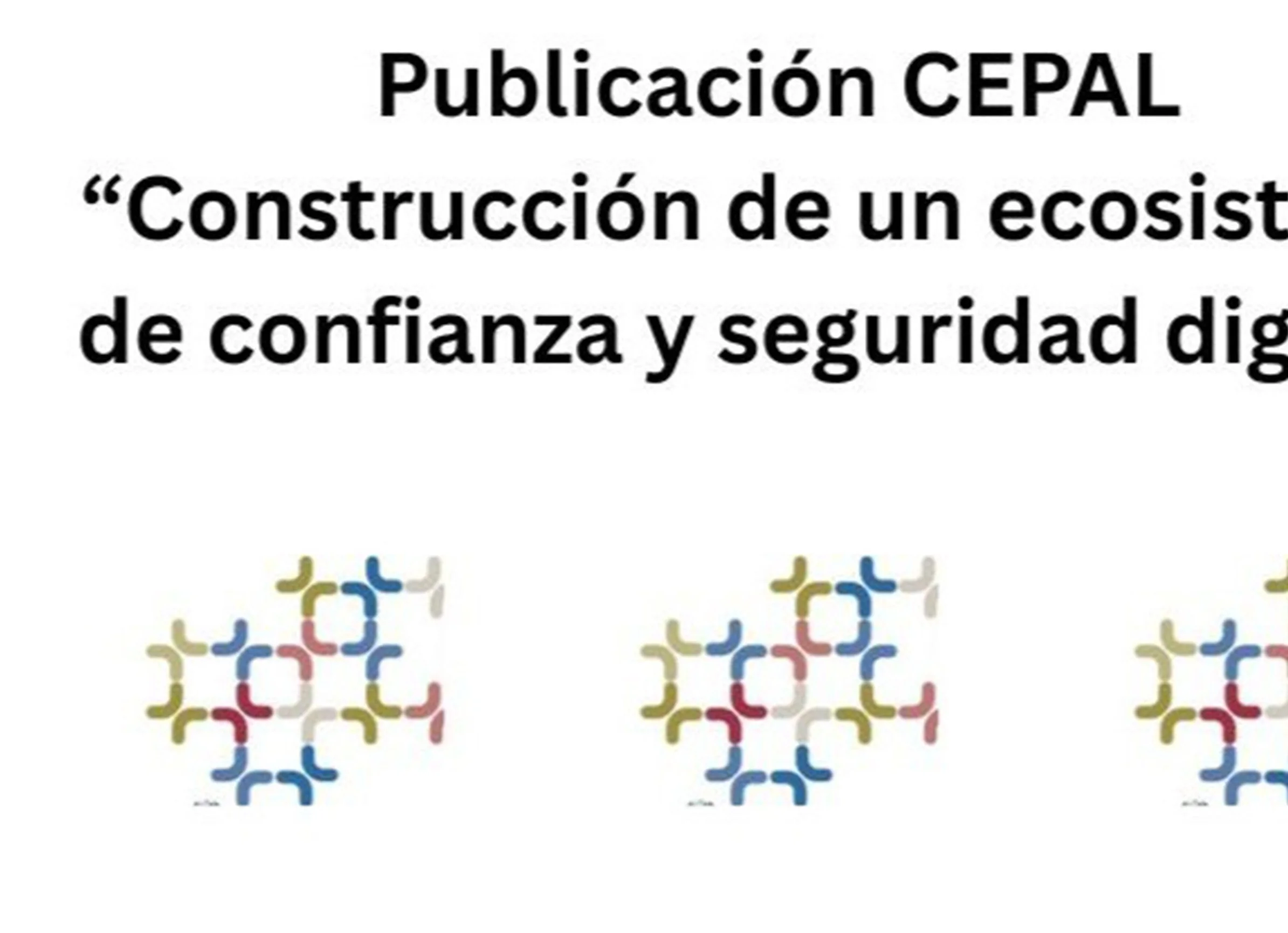 Texto que dice 'Publicación CEPAL Construcción de un ecosistema de confianza y seguridad digital' con logotipos coloridos en la parte inferior.