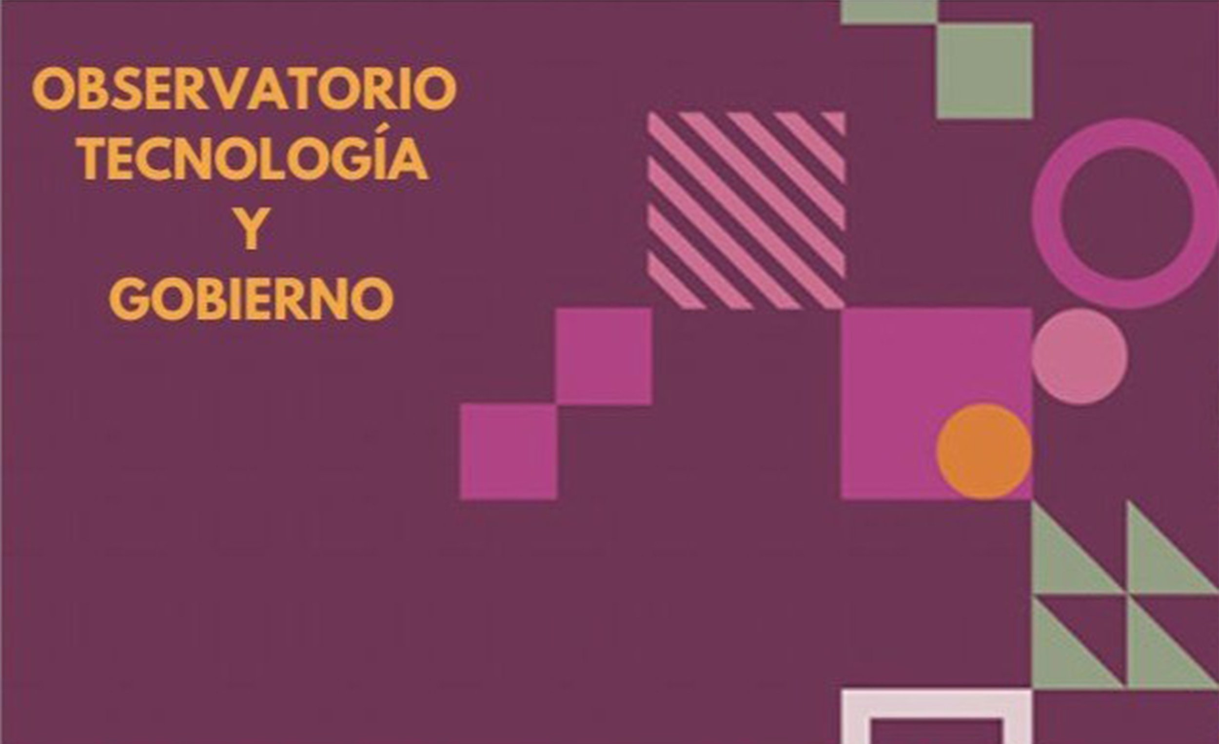 Texto que dice 'Observatorio Tecnología y Gobierno' en letras naranjas sobre fondo morado con formas geométricas en tonos rosas, verdes y naranjas.