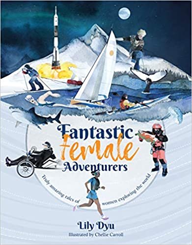 Fantastic Female Adventurers by Lily Dyu, illustrated by Chellie Carroll