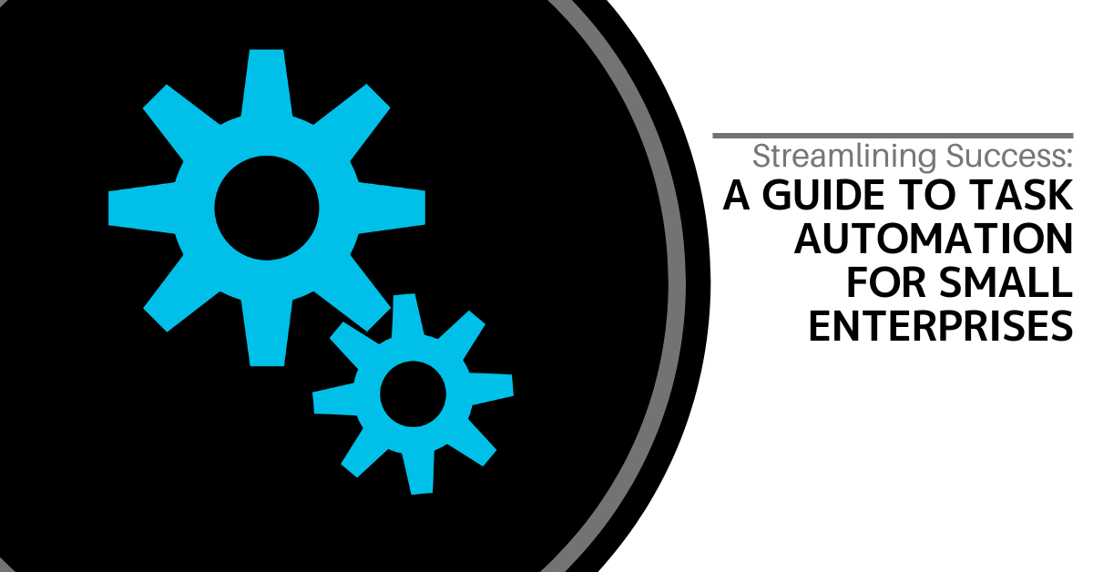Streamlining Success -A Guide to Task Automation for Small Enterprises