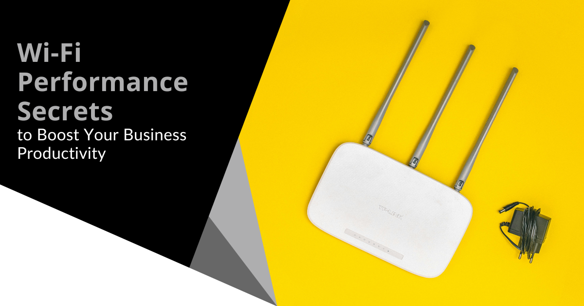 Wi-Fi Performance Secrets to Boost Your Business Productivity