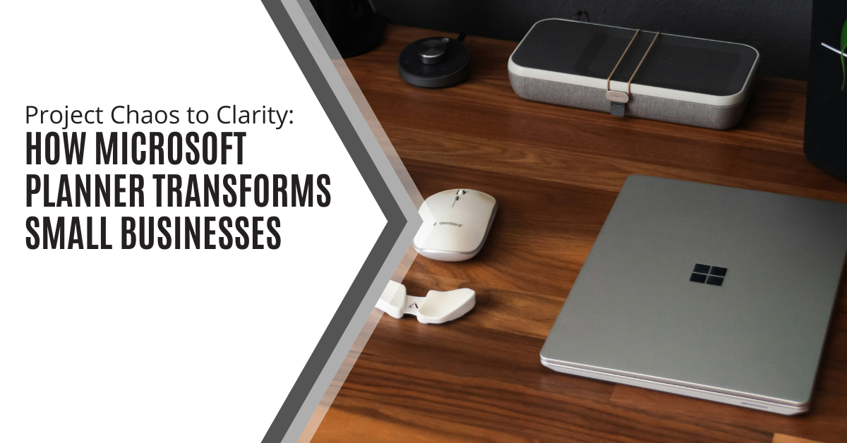 Project Chaos to Clarity: How Microsoft Planner Transforms Small Businesses