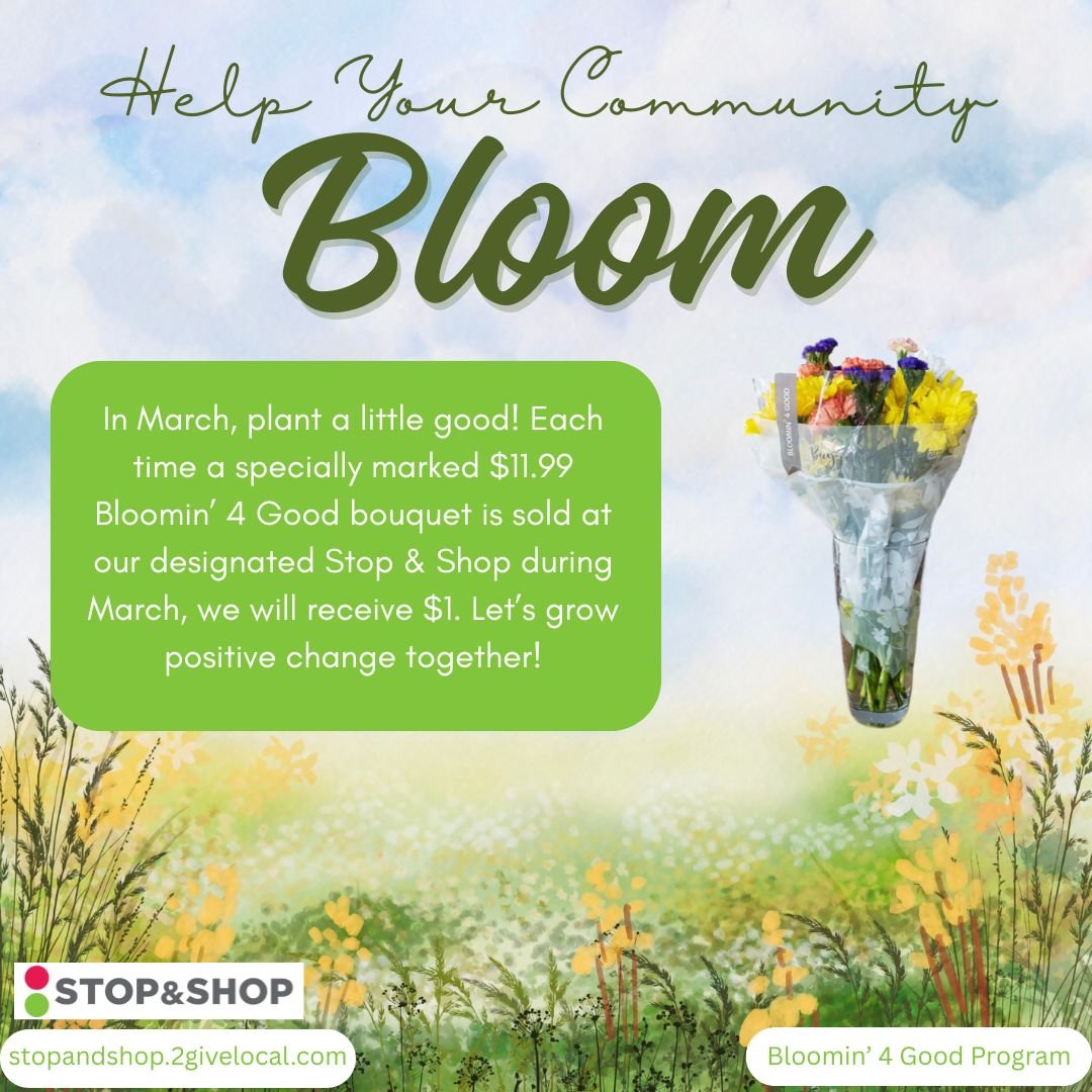 Falmouth Service Center will receive a $1 donation for every specially marked $11.99 Bloomin&rsquo; 4 Good bouquet sold during all of March at: Stop &amp; Shop in Falmouth, 20 Teaticket Highway, Falmouth, MA.