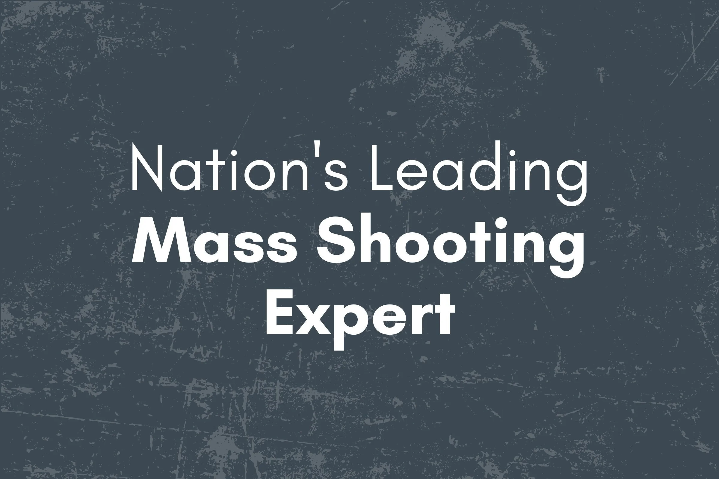 Text on dark textured background that reads "Nation's Leading Mass Shooting Expert"