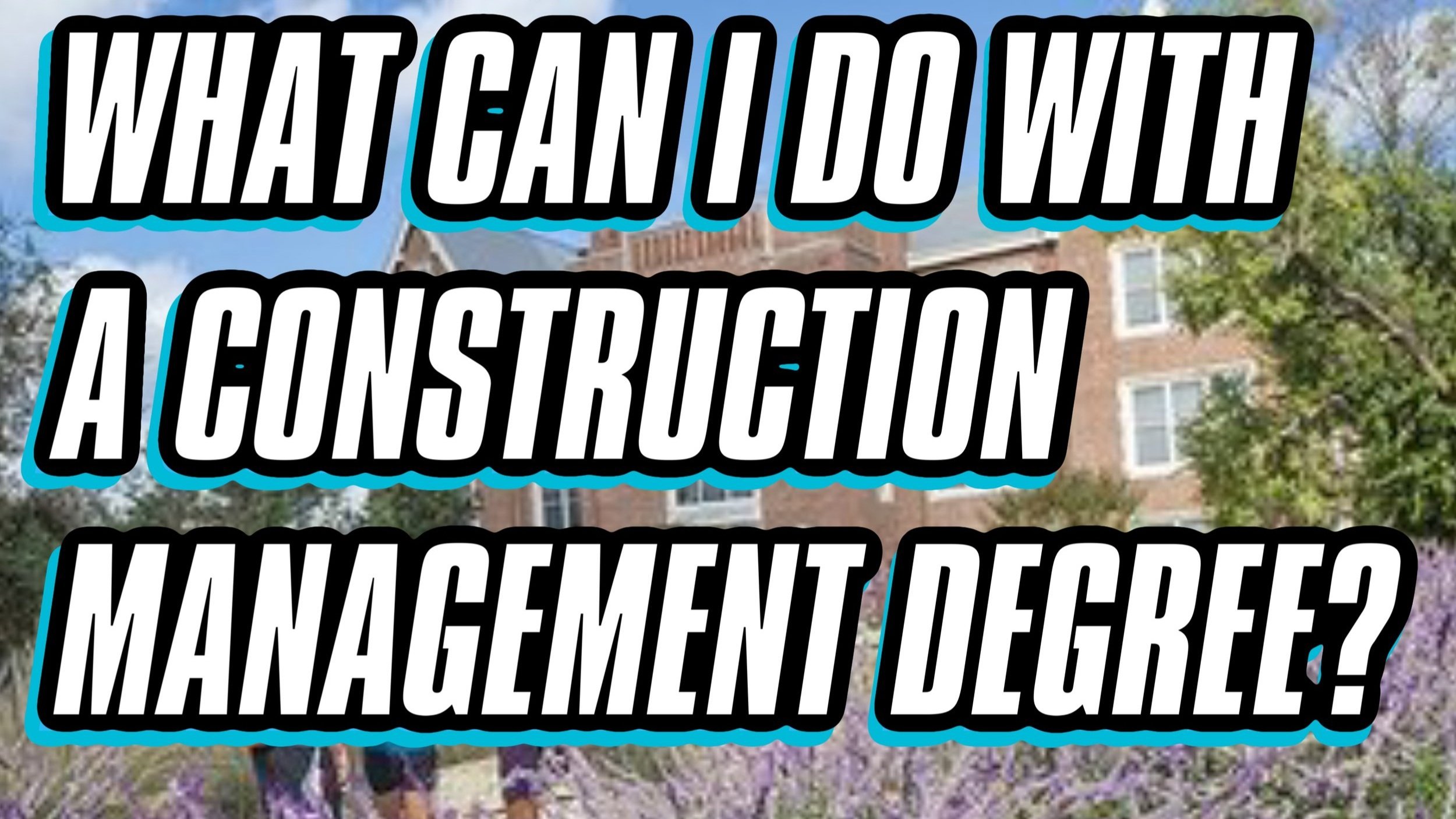 WHAT CAN I WITH A CONSTRUCTION MANAGEMENT DEGREE?