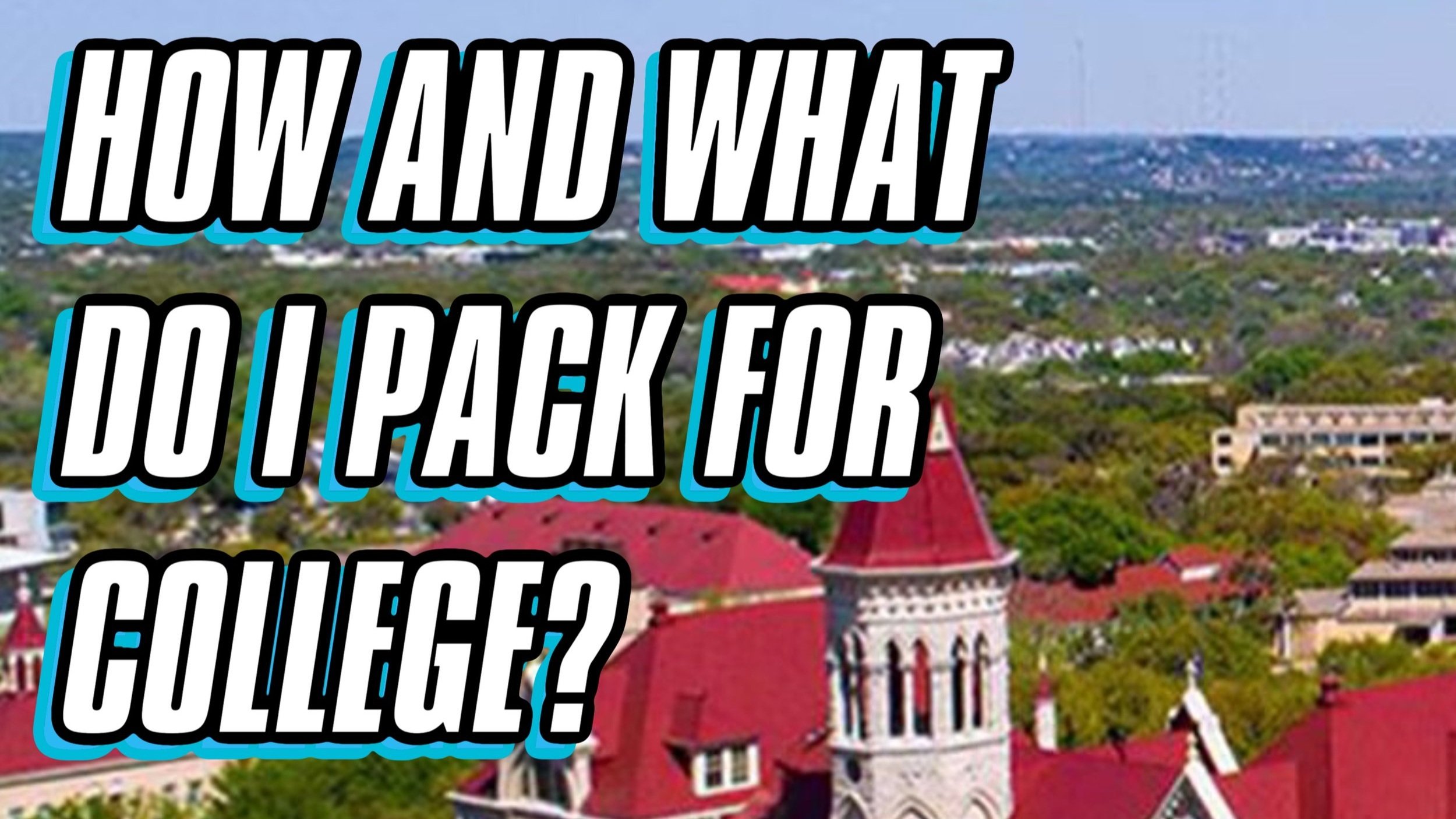 HOW AND WHAT TO PACK FOR COLLEGE.