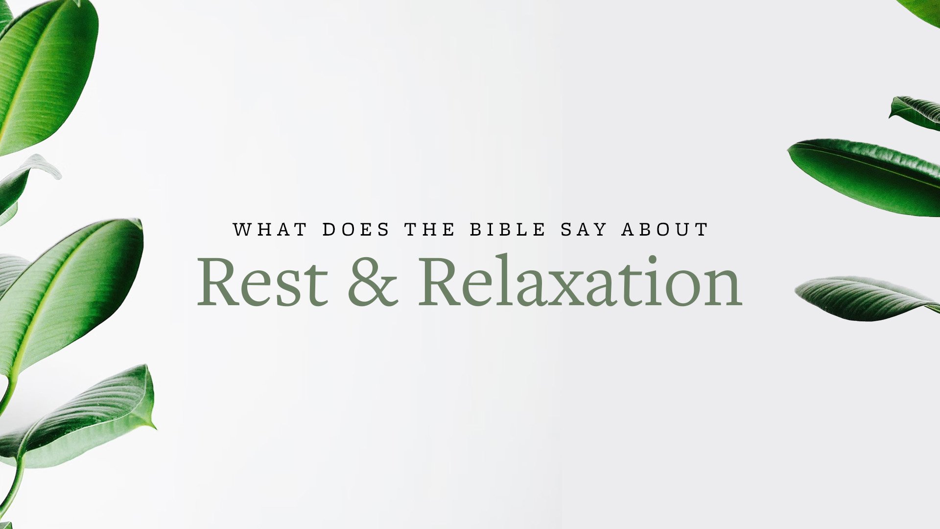 What does the Bible say about rest and relaxation?