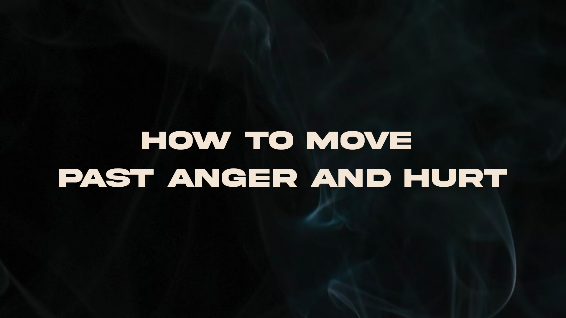 How to move past anger and hurt