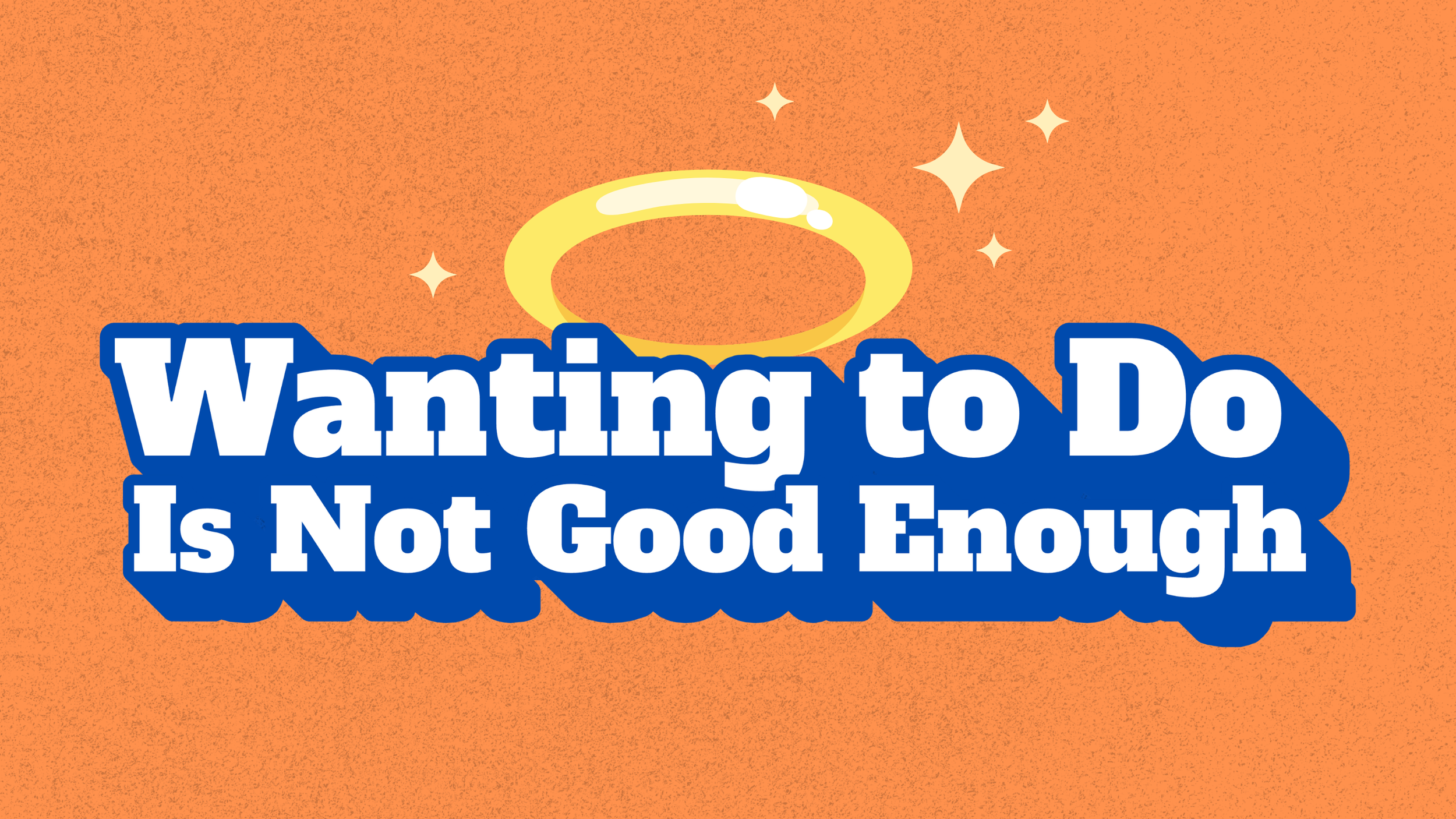 Wanting to Do Is Not Good Enough