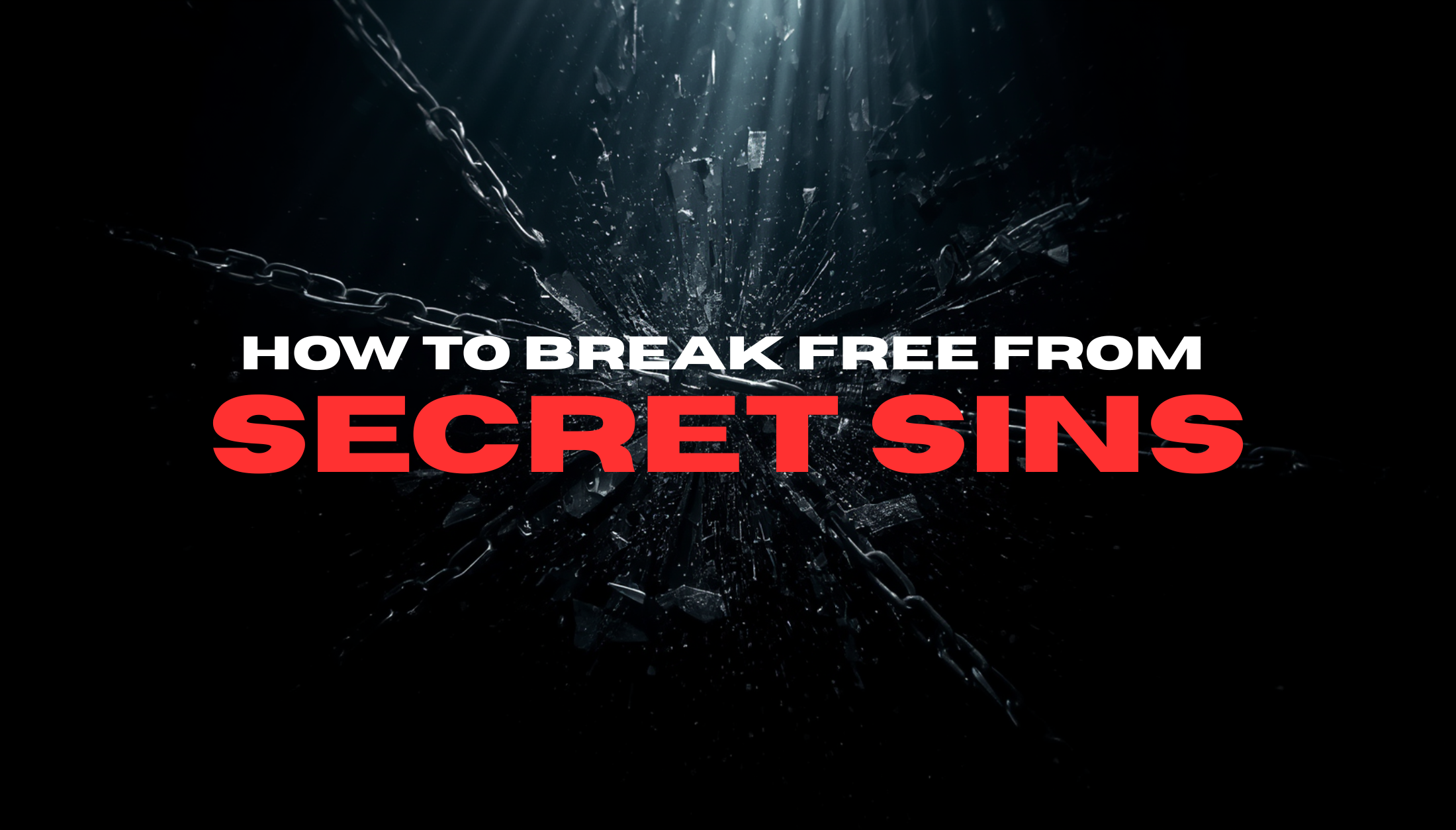 How to Break Free from Secret Sins