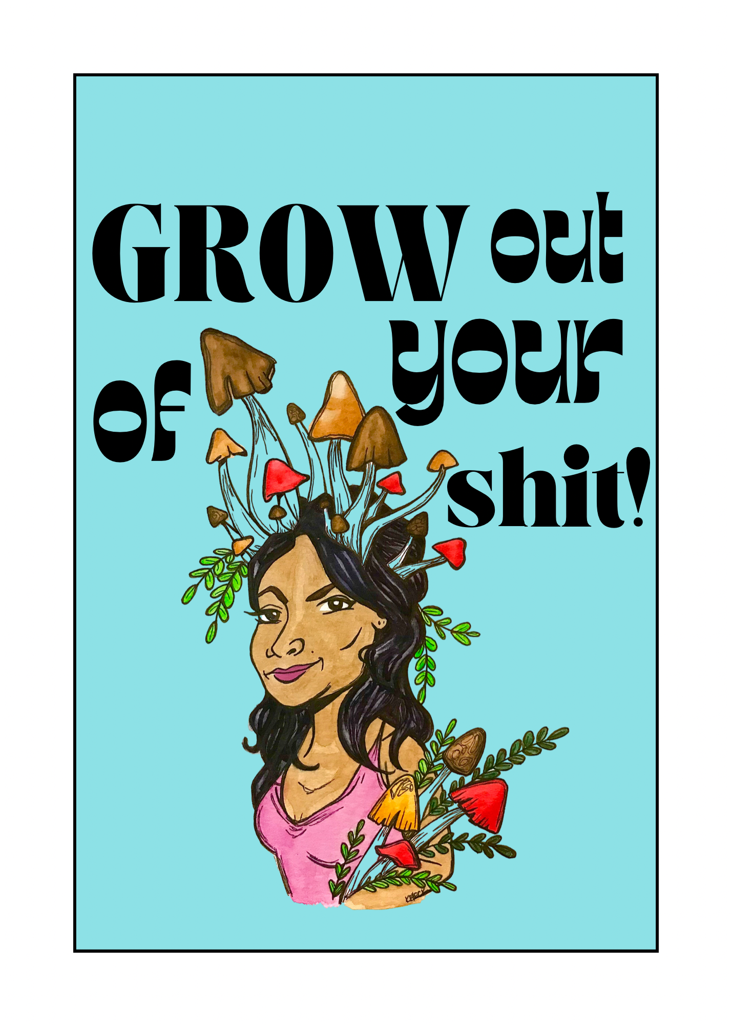 Grow Out Of Your Shit!