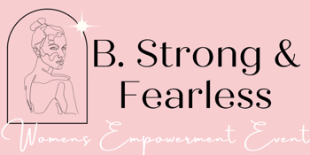 B. Strong & Fearless Women's Empowerment Event