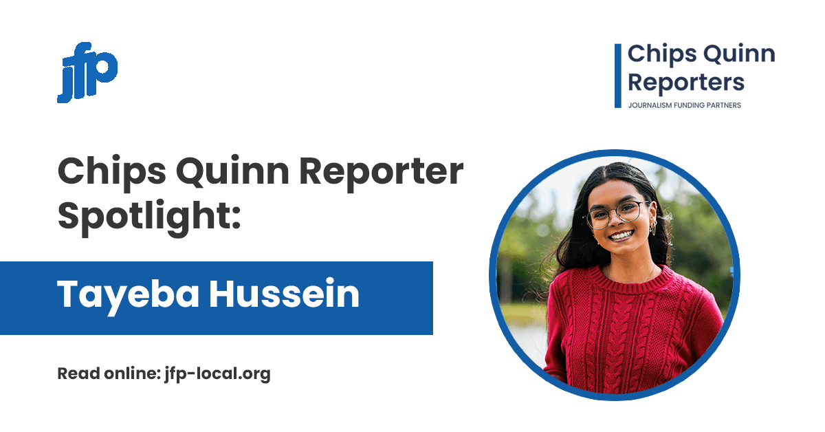 Chips Quinn Reporter Spotlight: Tayeba Hussein