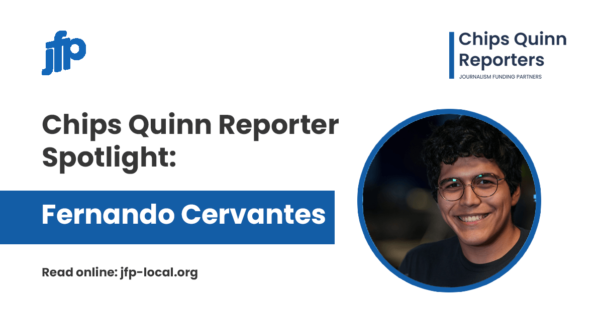 Chips Quinn Reporter Spotlight: Fernando Cervantes