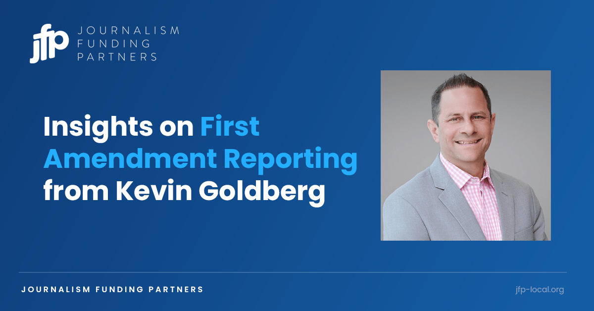 Insights on First Amendment Reporting from Kevin Goldberg