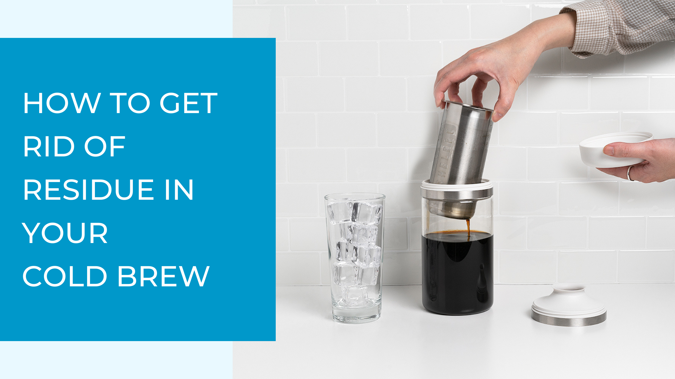How to Get rid of residue in your cold brew — to Shelbru!