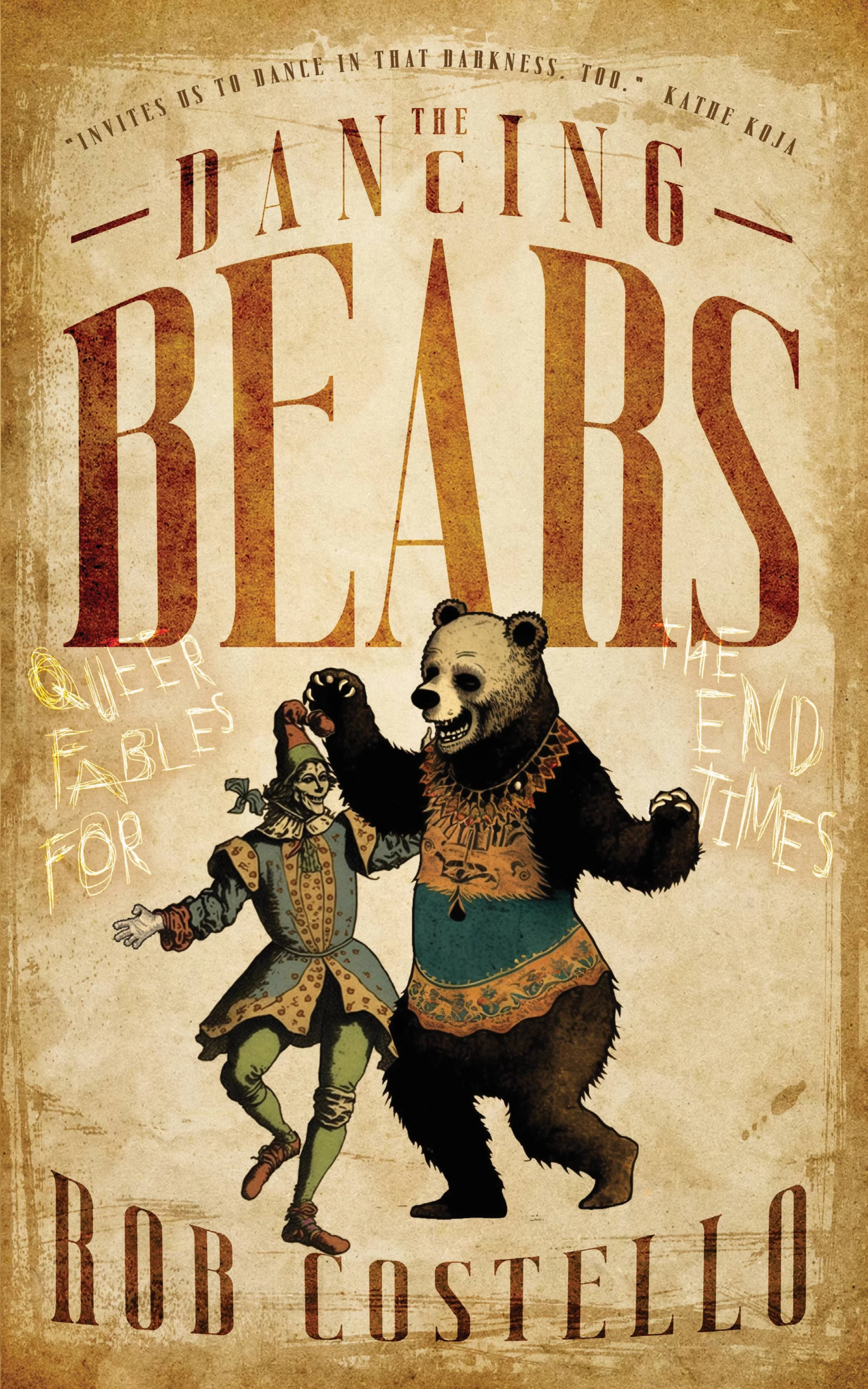 A creepy bear dancing with a sinister harlequin beneath the title THE DANCING BEARS: QUEER FABLES FOR THE END TIMES by Rob Costello